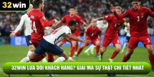 32win Lừa Dối Khách Hàng? Giải Mã Sự Thật Chi Tiết Nhất