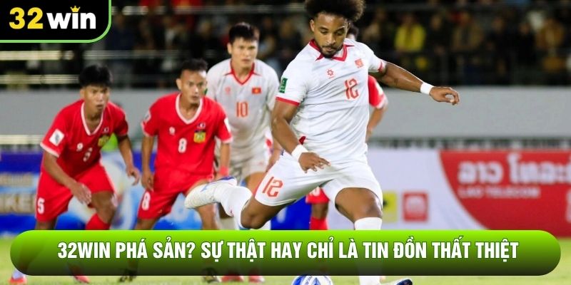32win phá sản? Sự thật hay chỉ là tin đồn?
