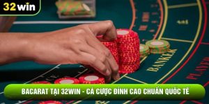Bacarat Tại 32WIN - Cá Cược Đỉnh Cao Chuẩn Quốc Tế