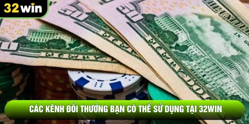 Các kênh đổi thưởng bạn có thể sử dụng tại 32WIN