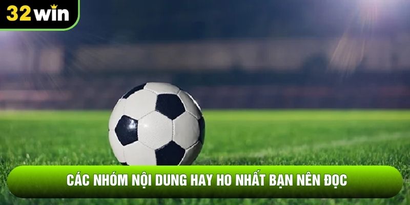 Các nhóm nội dung hay ho nhất bạn nên đọc