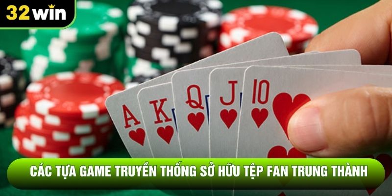 Các tựa game truyền thống sở hữu tệp fan trung thành
