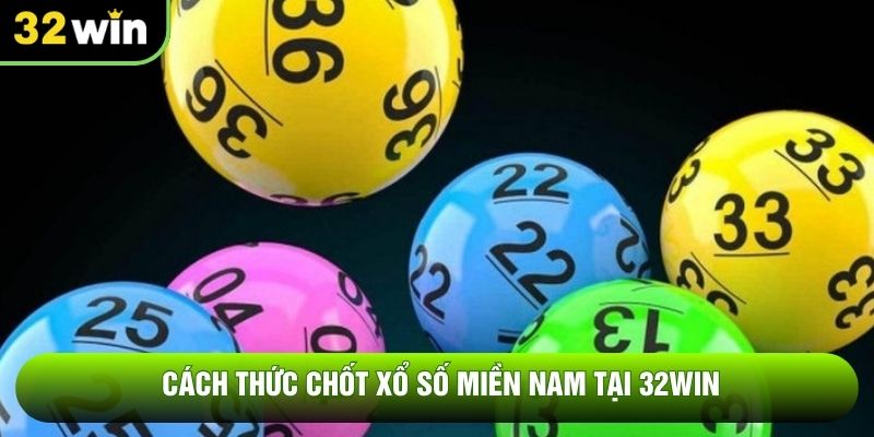 Cách thức chốt xổ số miền Nam tại 32WIN