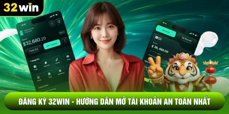 Đăng Ký 32WIN - Hướng Dẫn Mở Tài Khoản An Toàn Nhất