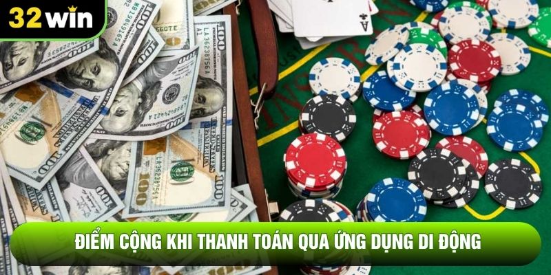 Điểm cộng khi thanh toán qua ứng dụng di động