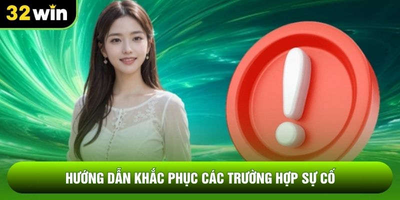 Hướng dẫn khắc phục các trường hợp sự cố