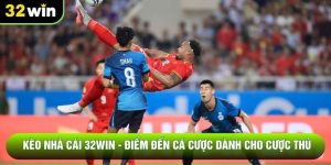 Kèo Nhà Cái 32WIN - Điểm Đến Cá Cược Dành Cho Cược Thủ