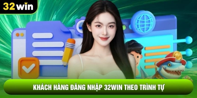 Khách hàng đăng nhập 32WIN theo trình tự