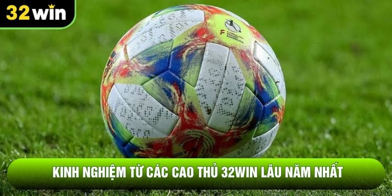 Kinh nghiệm từ các cao thủ 32WIN lâu năm nhất