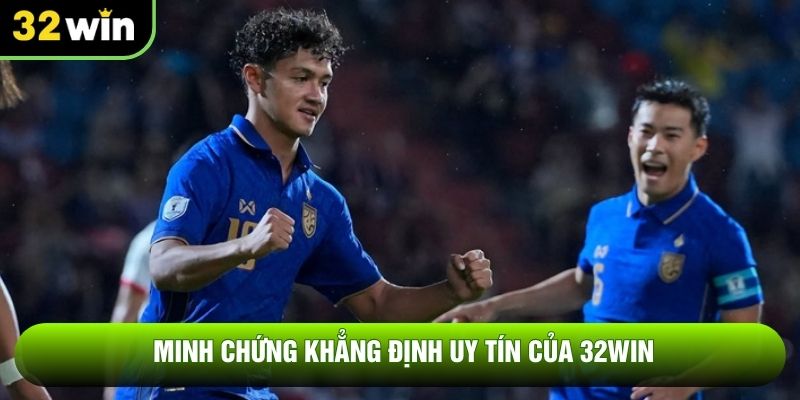 Minh chứng khẳng định uy tín của 32win