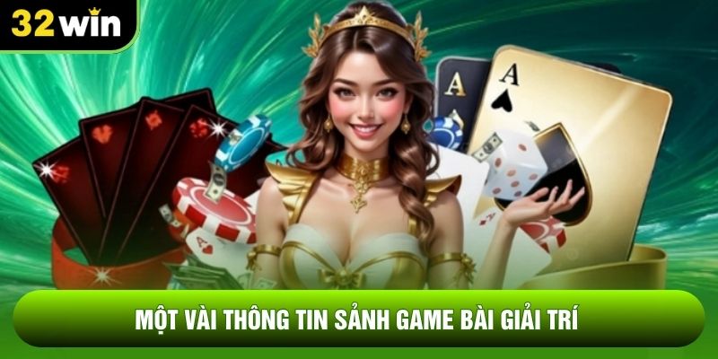 Một vài thông tin sảnh game bài giải trí 
