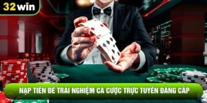 Nạp Tiền Để Trải Nghiệm Cá Cược Trực Tuyến Đẳng Cấp