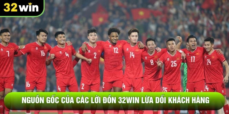 Nguồn gốc của các lời đồn 32win lừa dối khách hàng