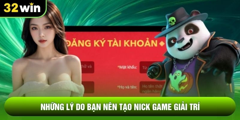 Những lý do bạn nên tạo nick game giải trí