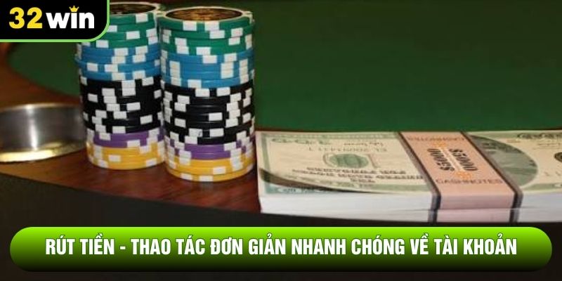 Rút Tiền - Thao Tác Đơn Giản Nhanh Chóng Về Tài Khoản