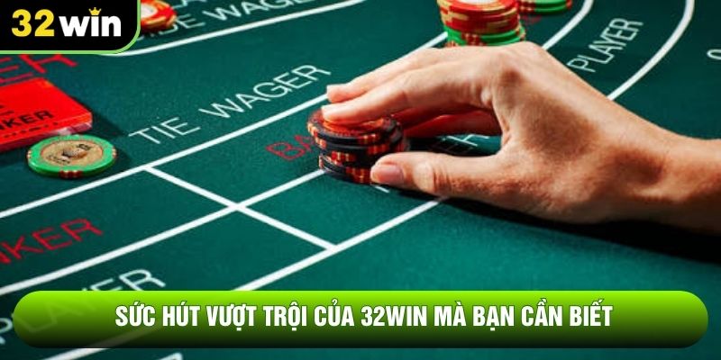 Sức hút vượt trội của 32WIN mà bạn cần biết