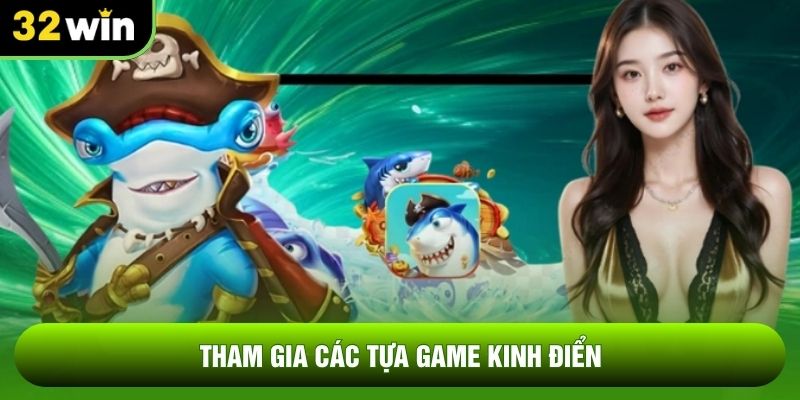 Tham gia các tựa game kinh điển