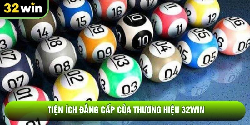 Tiện ích đẳng cấp của thương hiệu 32WIN