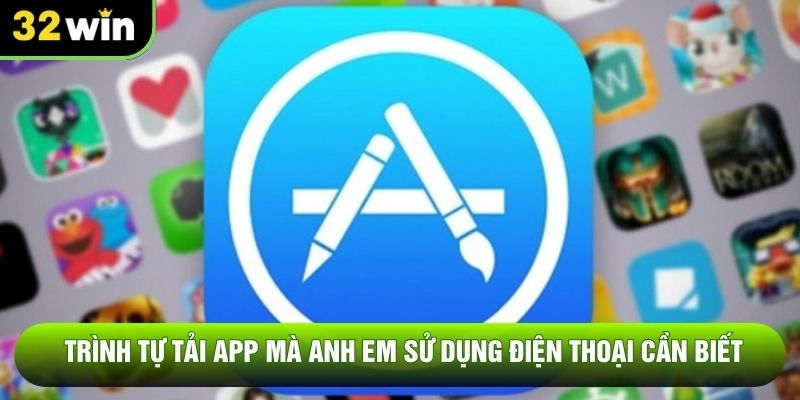 Trình tự tải app mà anh em sử dụng điện thoại cần biết