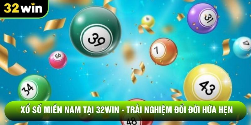 Xổ Số Miền Nam Tại 32WIN - Trải Nghiệm Đổi Đời Hứa Hẹn